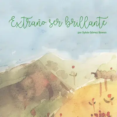 Portada de Extraño ser brillante - Sylvia Gómez Bowen